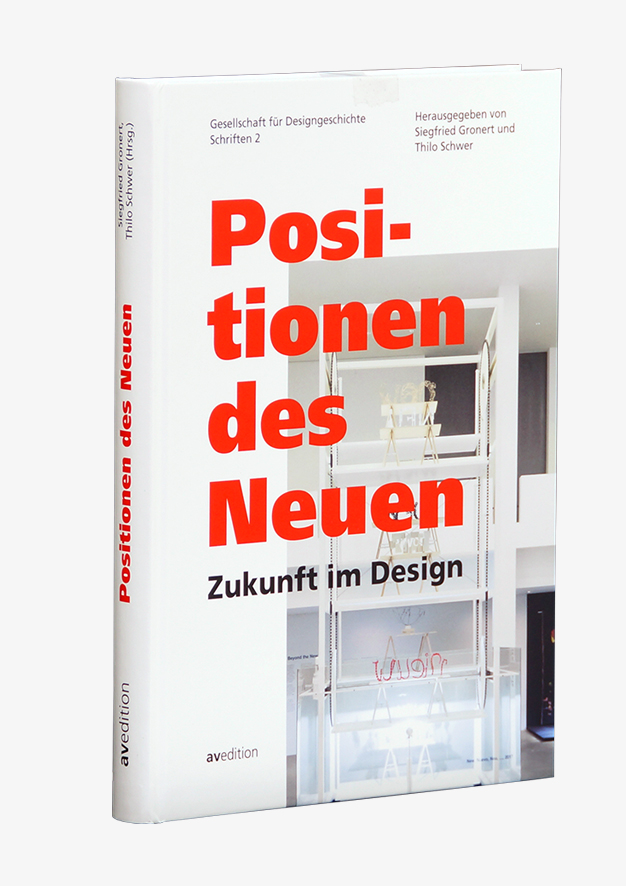 Positionen des Neuen. Zukunft im Design. Gesellschaft für Designgeschichte, Schriften 2