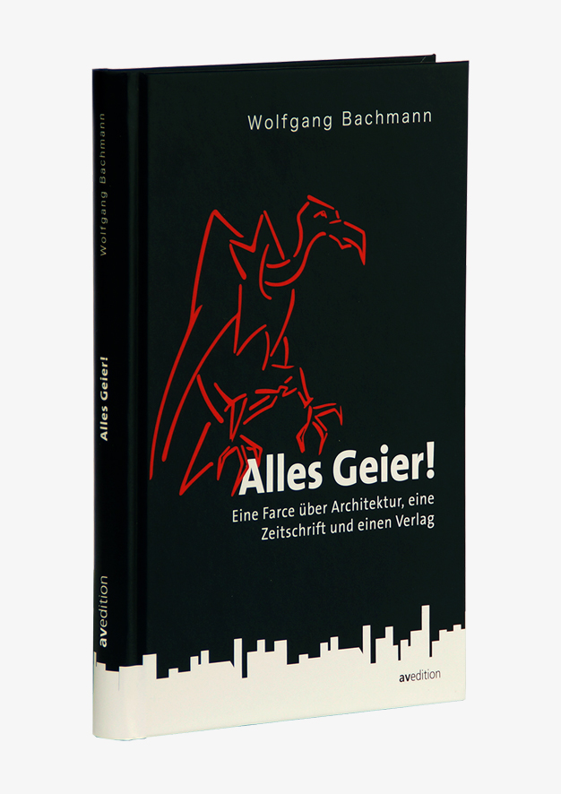 Alles Geier! Eine Farce über Architektur, eine Zeitschrift und einen Verlag