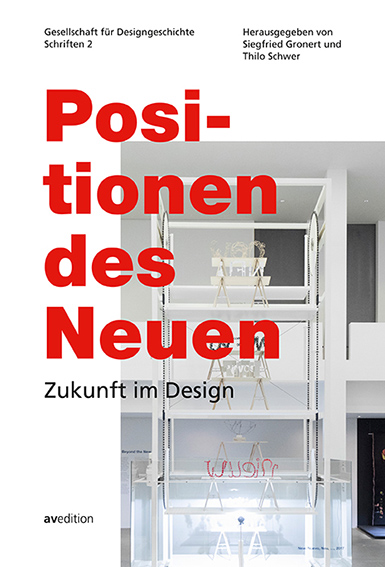 Positionen des Neuen. Zukunft im Design. Gesellschaft für Designgeschichte, Schriften 2 Positionen des Neuen. Zukunft im Design. Gesellschaft für Designgeschichte, Schriften 2