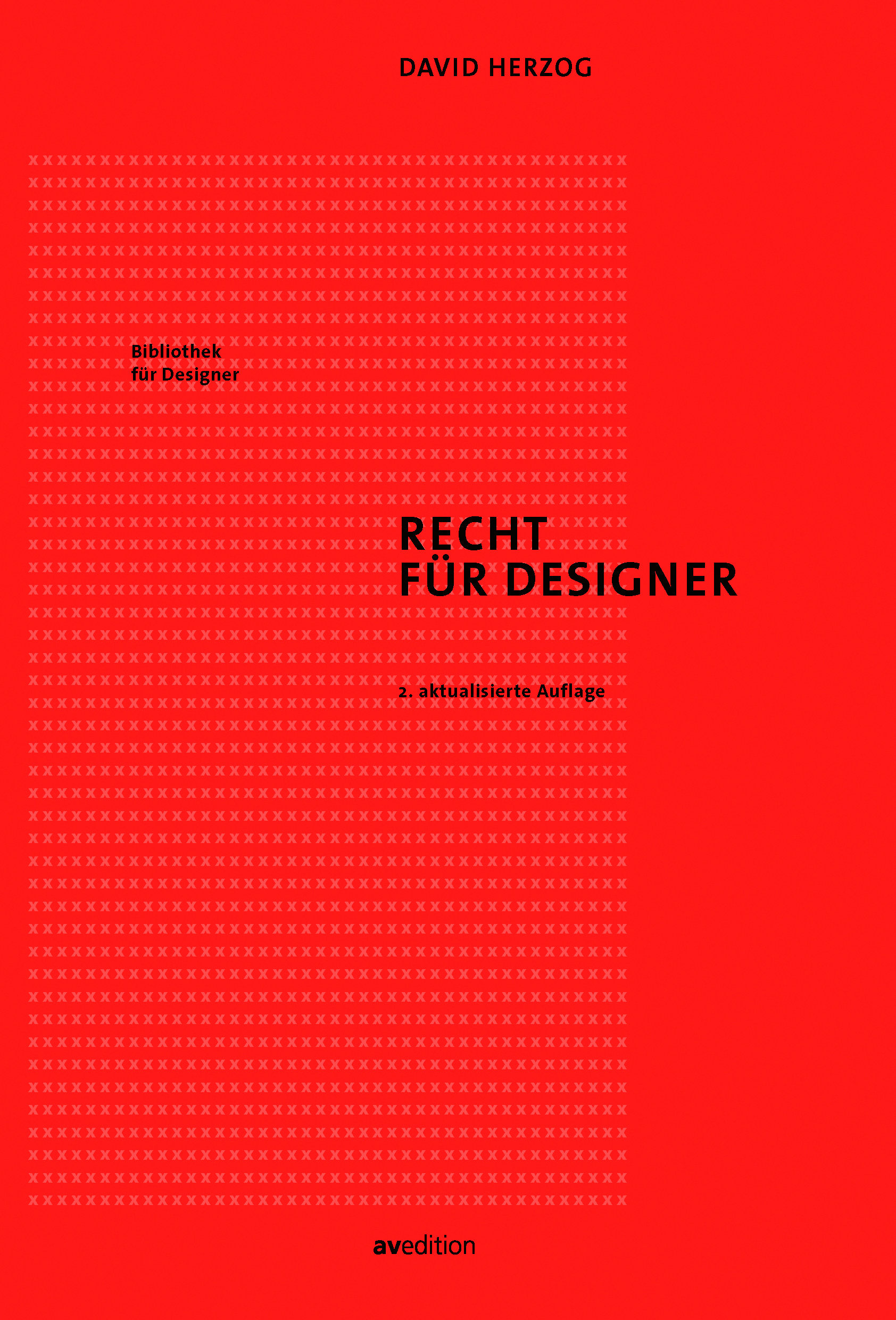 Recht für Designer 2. aktualisierte Auflage Einfarbiges rotes Cover. Vor einem am Rücken  angeschnittenen Rechteck, das aus einem zarten Muster klein gesetzter "X" besteht, steht in weißen Lettern der Titel. Oben schwarz der Name des Autors.