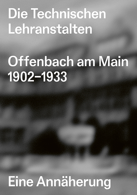 Die Technischen Lehranstalten Offenbach am Main 1902–1933. Eine Annäherung Die Technischen Lehranstalten Offenbach am Main 1902–1933. Eine Annäherung