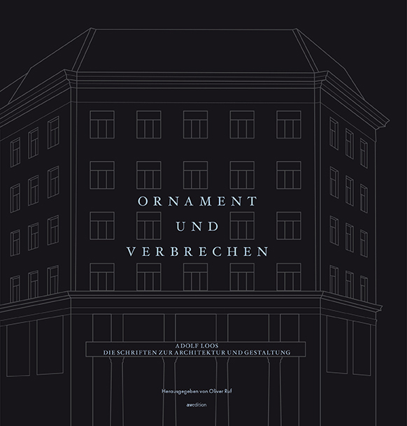 Ornament und Verbrechen. Adolf Loos. Die Schriften zur Architektur und Gestaltung