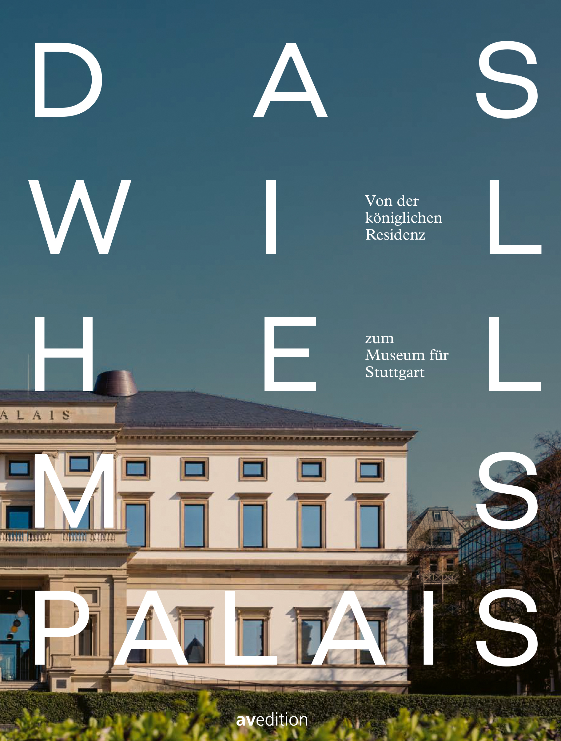 Das Wilhelmspalais – Von der königlichen Residenz zum Museum für Stuttgart